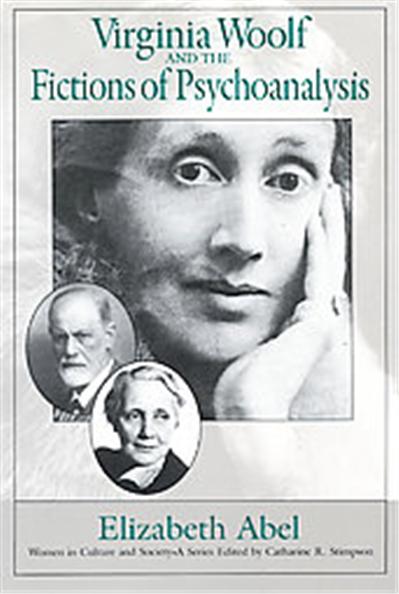 Virginia Woolf and the Fictions of Psychoanalysis, Women in Culture and Society Series