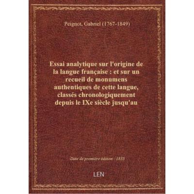Essai analytique sur l'origine de la langue française : et sur un recueil de monumens authentiques d