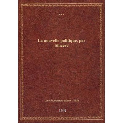 La nouvelle politique , par Sincère