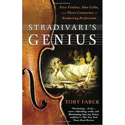 Stradivari's Genius: Five Violins, One Cello, and Three Centuries of Enduring Perfection