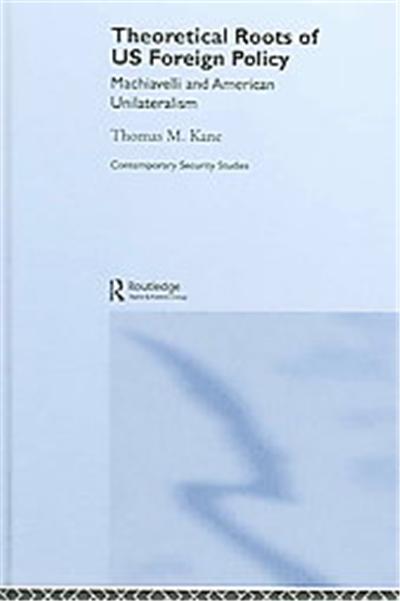 Theoretical Roots of Us Foreign Policy, CONTEMPORARY SECURITY STUDIES SERIES