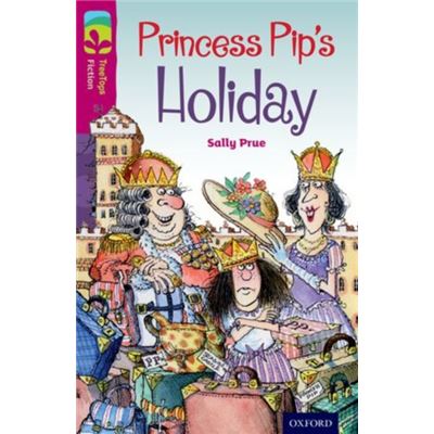 Oxford Reading Tree Treetops Fiction: Level 10: Princess Pip'S Holiday (Paperback)