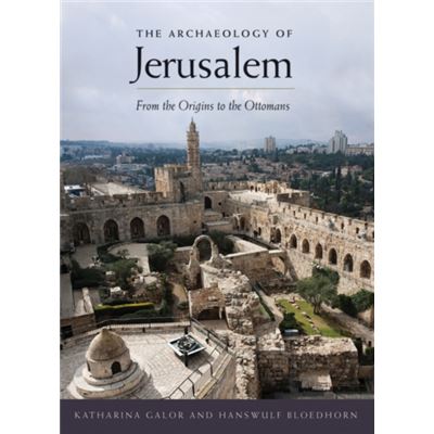 The Archaeology Of Jerusalem: From The Origins To The Ottomans (Paperback)