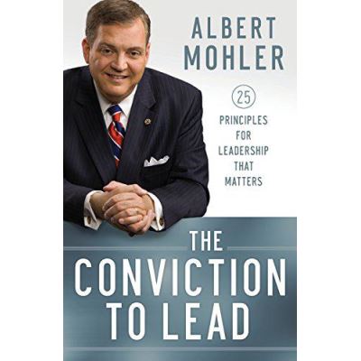 The Conviction to Lead: 25 Principles for Leadership That Matters - [Version Originale]