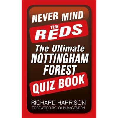 Never Mind the Reds: The Ultimate Nottingham Forest Quiz Book (Ultimate Quiz Books) - [Livre en VO]