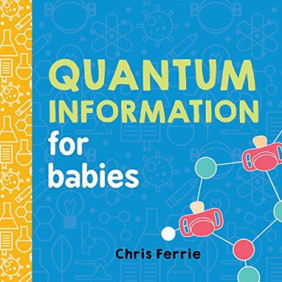 Quantum Information for Babies (Baby University) - [Version Originale]