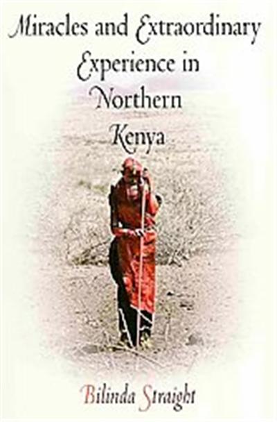 Miracles and Extraordinary Experience in Northern Kenya, Contemporary Ethnography Series