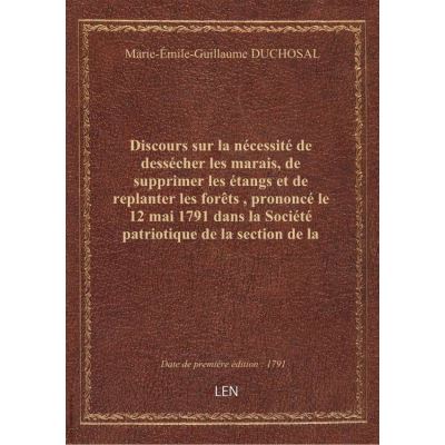 Discours sur la nécessité de dessécher les marais, de supprimer les étangs et de replanter les forêt