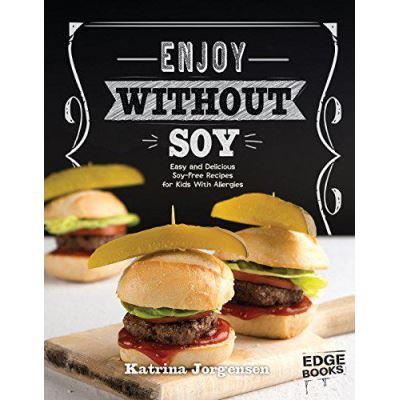 Enjoy Without Soy: Easy and Delicious Soya-Free Recipes for Kids With Allergies (Edge Books: Allergy Aware Cookbooks) - [Version Originale]
