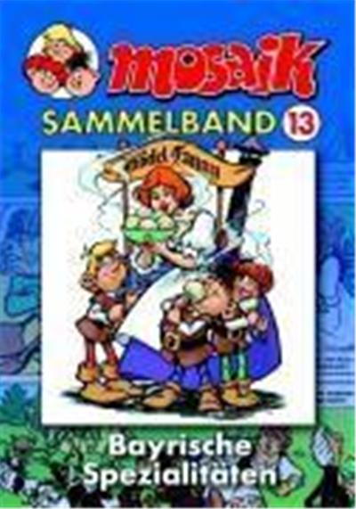 Die Abrafaxe. Mosaik Sammelband 13. Bayrische Spezialitäten