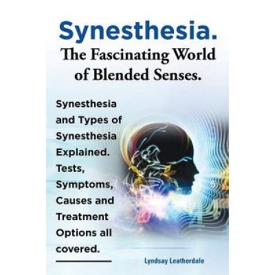 Synesthesia. The Fascinating World of Blended Senses. Synesthesia and ...