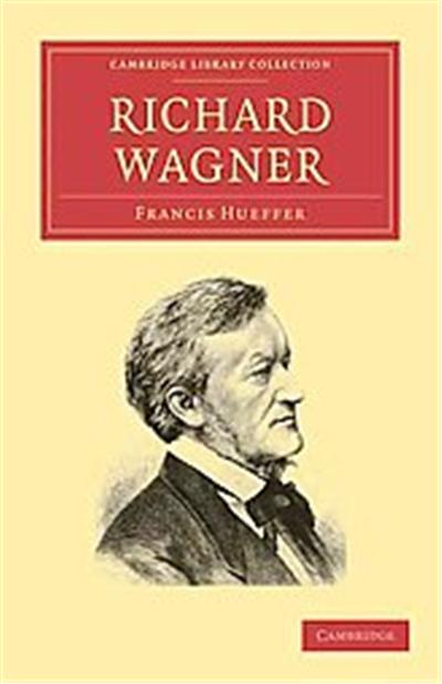 Richard Wagner, Cambridge Library Collection - Music