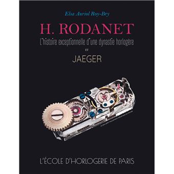 H. Rodanet, l'histoire exceptionnelle d'une dynastie horlogère et Jaeger. L'Ecole d'Horlogerie de Paris. - 1