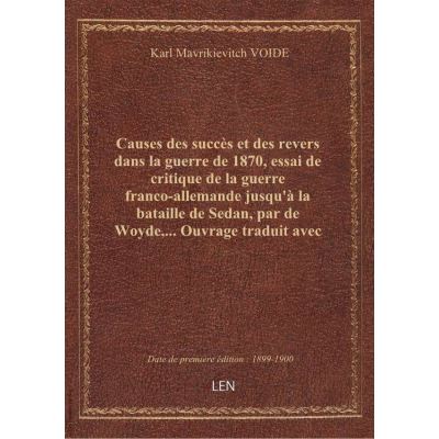 Causes des succès et des revers dans la guerre de 1870, essai de critique de la guerre franco-allema