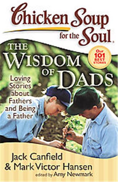 Chicken Soup For the Soul The Wisdom of Dads, Chicken Soup for the Soul Series