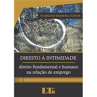 Direito À Intimidade. Direito Fundamental E Humano Na Relação De Emprego - 1