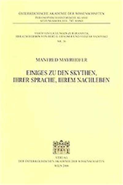Einiges Zu Den Skythen, Ihrer Sprache, Ihrem Nachleben, Osterreichische Akademie Der Wissenschaften Philosophisch-Historische Klasse Sitzungsberichte, Veroffentlichungen Zur Iranistik Herausgegeben Von Bert