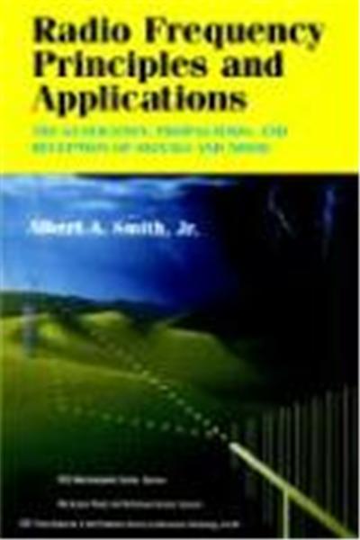 Radio Frequency Principles and Applications: The Generation, Propagation, and Reception of Signals and Noise