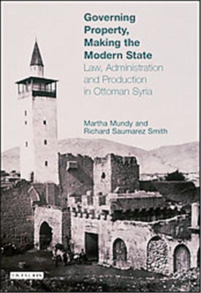 Governing Property, Making the Modern State, Library of Ottoman Studies