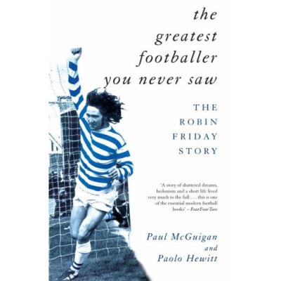 Greatest Footballer You Never Saw