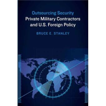 Outsourcing Security: Private Military Contractors And U.s. Foreign 