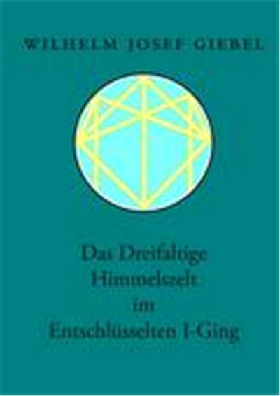 Das Dreifaltige Himmelszelt im Entschlsselten I-Ging