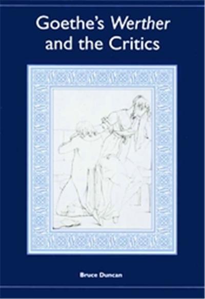 Goethe's Werther And The Critics, Studies in German Literature, Linguistics, and Culture