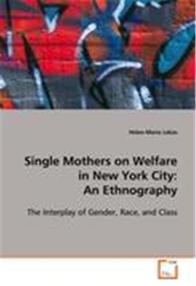 Single Mothers on Welfare in New York City: AnEthnography