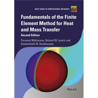 Fundamentals Of The Finite Element Method For Heat And Mass Transfer (Wiley Series In Computational Mechanics) (Hardcover)