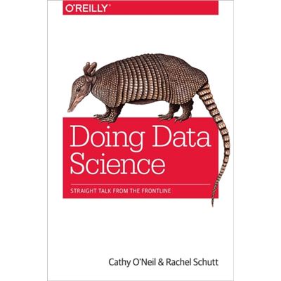 Doing Data Science: Straight Talk From The Frontline (Paperback)