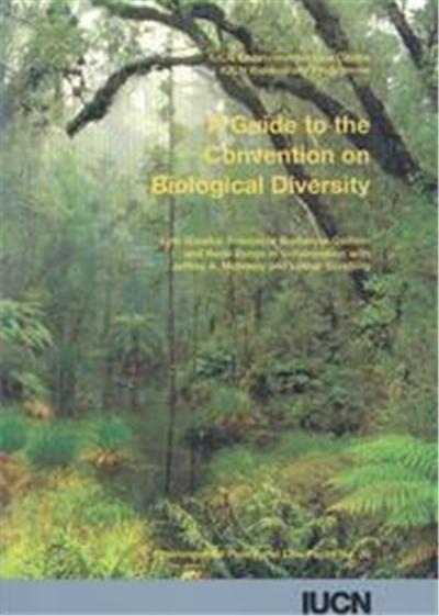 A Guide to the Convention on Biological Diversity, Environmental Policy and Law Paper, No 30