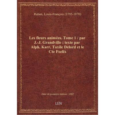 Les Fleurs animées, par J.-J. Grandville. Texte par Alph. Karr, Taxile Delord et le Cte Foelix. Tome