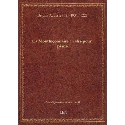 La Montluçonnaise : valse pour piano / par Auguste Bertin