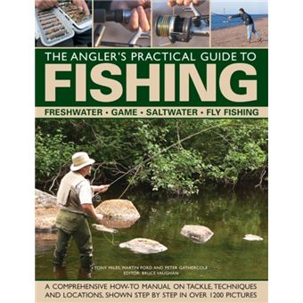 The Angler'S Practical Guide To Fishing: Freshwater - Game - Satlwater ...