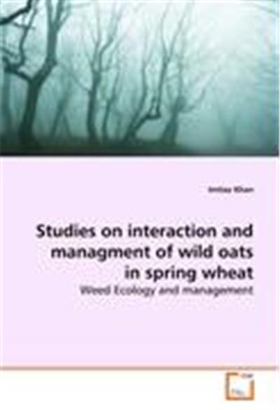 Studies on Interaction and Managment of Wild Oats in Spring Wheat