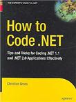How to Code.NET - Tips and Tricks for Coding .NET 1.1 and .NET 2.0 Applications Effectively - Hardback - 2006 - 1