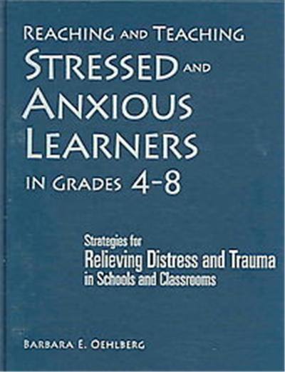 Reaching And Teaching Stressed And Anxious Learners in Grades 4-8