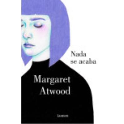 Nada Se Acaba - Atwood, Margatet