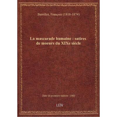 La mascarade humaine : satires de moeurs du XIXe siècle (Deuxième édition) / Barrillot