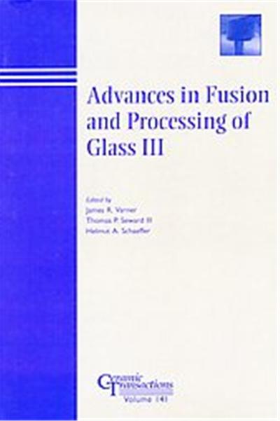 Advances in Fusion and Processing of Glass III, Ceramic Transactions Series