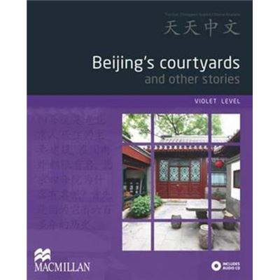 Beijing'S Courtyards And Other Stories: Violet Level (Tiantian Zhongwen Graded Chinese Reader Series) W/ Audio Cd (Paperback)