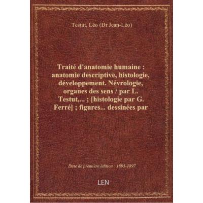 Traité d'anatomie humaine : anatomie descriptive, histologie, développement. Névrologie, organes des