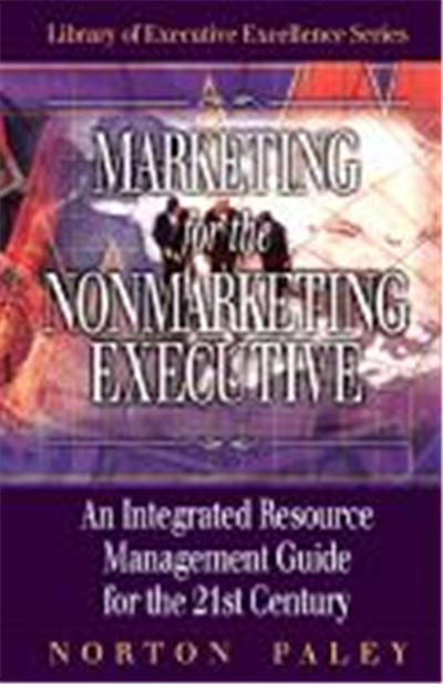 Marketing for the Nonmarketing Executive, Library of Executive Excellence