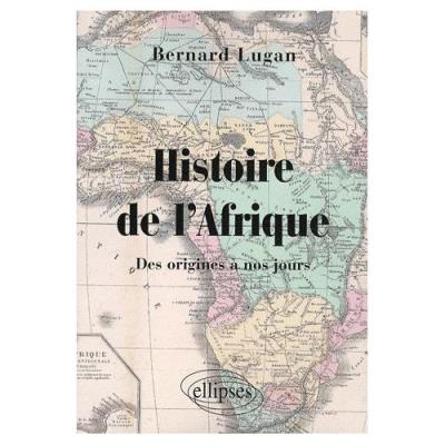 Histoire De L'afrique - Des Origines À Nos Jours Bernard Lugan