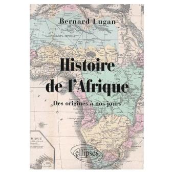 Histoire De L'afrique - Des Origines À Nos Jours Bernard Lugan - 1
