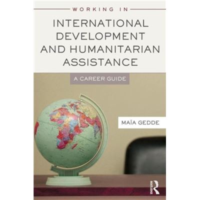 Working In International Development And Humanitarian Assistance: A Career Guide (Paperback)