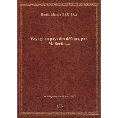 Voyage au pays des défauts, par M. Bertin,...