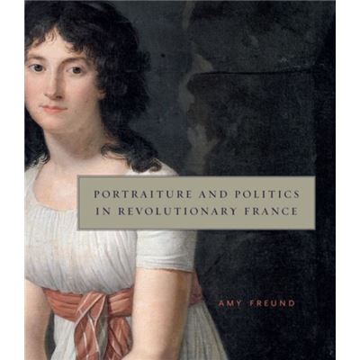 Portraiture And Politics In Revolutionary France (Hardcover)