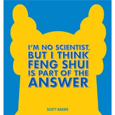 I'M No Scientist, But I Think Feng Shui Is Part Of The Answer: A Dilbert Book (Hardcover)