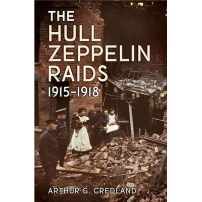 The Hull Zeppelin Raids 1915-18 (Paperback)